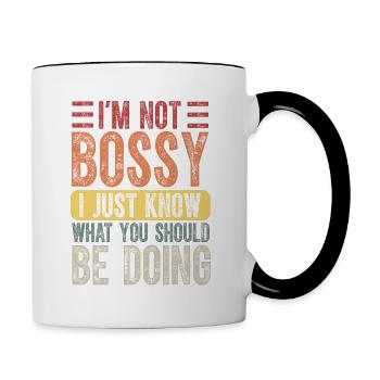 Ich bin nicht herrisch, ich weiß nur, was du tun solltest - Tasse zweifarbig - Weiß/Schwarz - Rechts