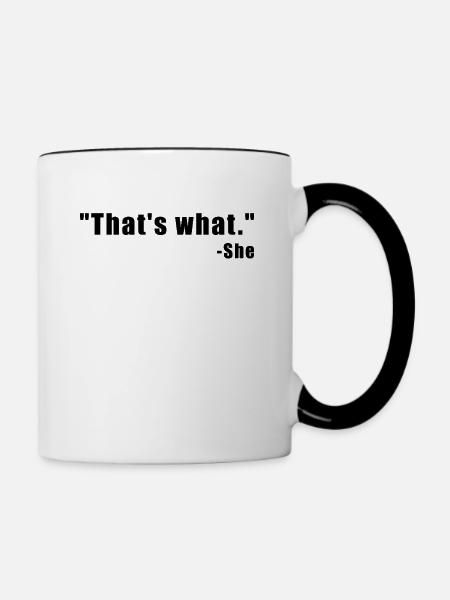 Thats What. - She - Tasse zweifarbig - Weiß/Schwarz