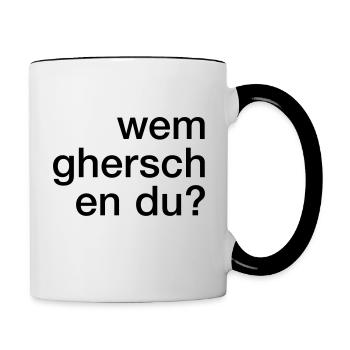 Wem ghersch en du? - Tasse zweifarbig - Weiß/Schwarz - Rechts