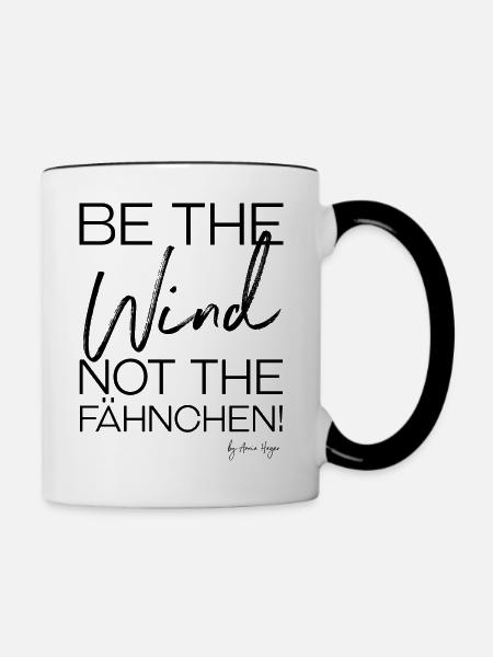 Be the Wind, not the Fähnchen! - Tasse zweifarbig - Weiß/Schwarz