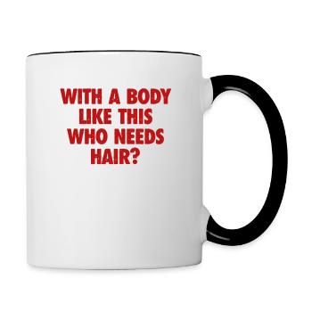 Avec Un Corps Comme Ça Qui A Besoin De Cheveux Homme Chauve - Mug contrasté - blanc/noir - Droite