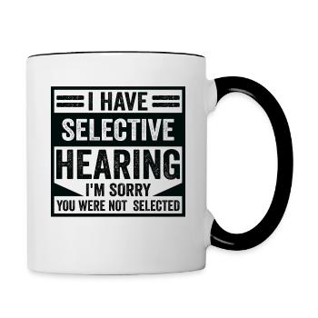 Sarkasus Humor Spruch I Have Selective Hearing - Tasse zweifarbig - Weiß/Schwarz - Rechts
