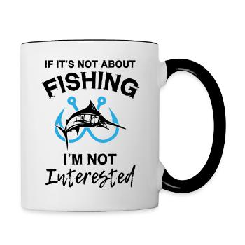 If It s Not About Fishing I m Not Interested - Tasse zweifarbig - Weiß/Schwarz - Rechts