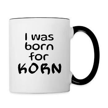 I was born for Korn. Lustiger Spruch für Trinker - Tasse zweifarbig - Weiß/Schwarz - Rechts