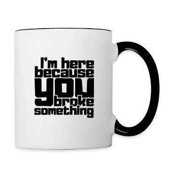 I'm here because you broke something - Contrasting Mug - white/black - Right
