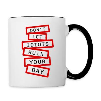 Don't Let Idiots Ruin Your Day Lustig Sarkastisch - Tasse zweifarbig - Weiß/Schwarz - Rechts