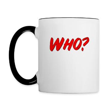 WHO? (roter Popart Text Schriftzug) - Tasse zweifarbig - Weiß/Schwarz - Links