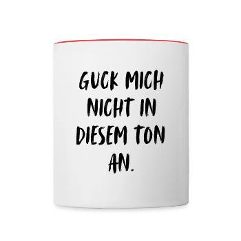 Don't look at me in that tone. - Contrasting Mug - white/red - Front