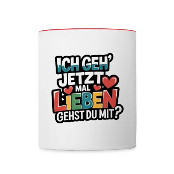 Ich gehe jetzt mal lieben - positiv denken - Tasse zweifarbig - Weiß/Rot - Vorne