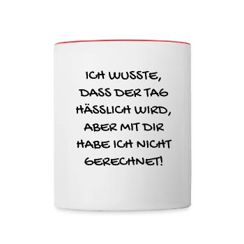 Ich wusste, dass der Tag hässlich wird... - Tasse zweifarbig - Weiß/Rot - Vorne