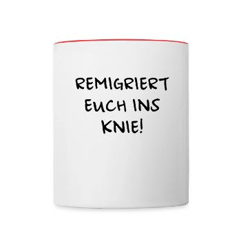 Remigriert euch ins Knie - Tasse zweifarbig - Weiß/Rot - Vorne