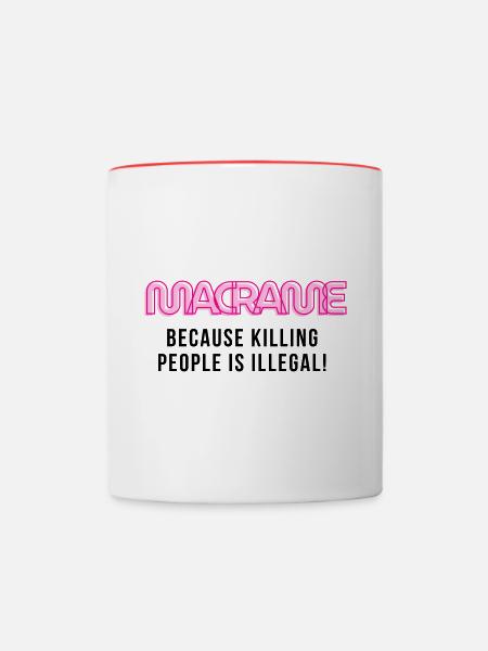 Macrame, because killing people is illegal! - Contrasting Mug - white/red