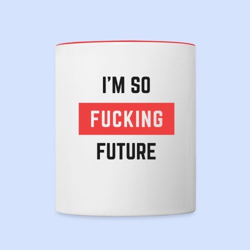 I m So Fucking Future - Contrasting Mug