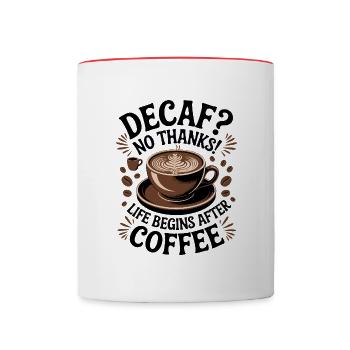 Decaf? No Thanks! Leben beginnt nach Kaffee - Tasse zweifarbig - Weiß/Rot - Vorne