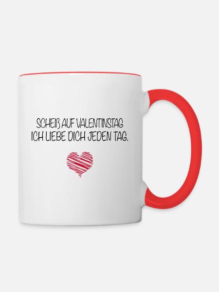 Scheiß auf Valentinstag. Ich liebe dich jeden Tag. - Tasse zweifarbig - Weiß/Rot