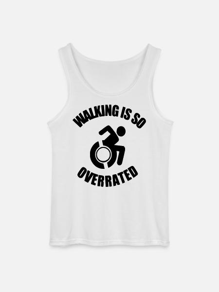 Walking is very overrated. Wheelchair humor * - Gildan Men’s Tank Top - white