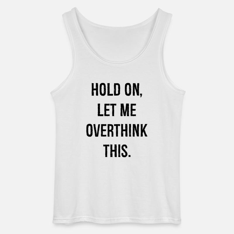 hold on let me overthink this - Gildan Männer Tank Top - Weiß