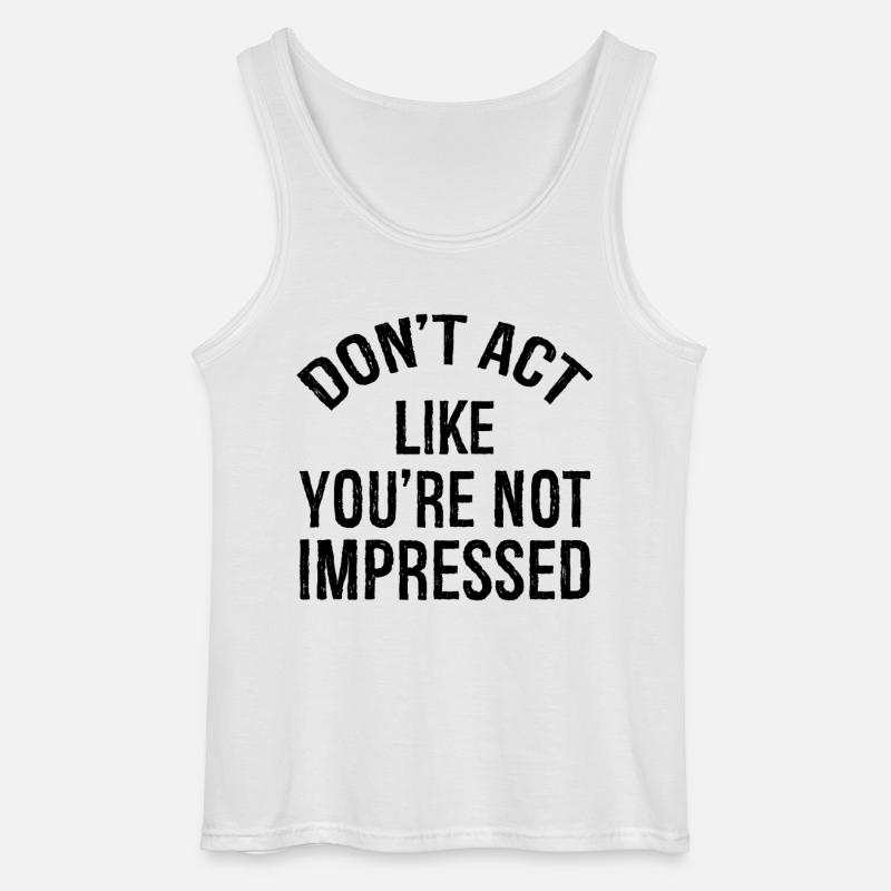 don't act like you're not impressed - Gildan Männer Tank Top - Weiß
