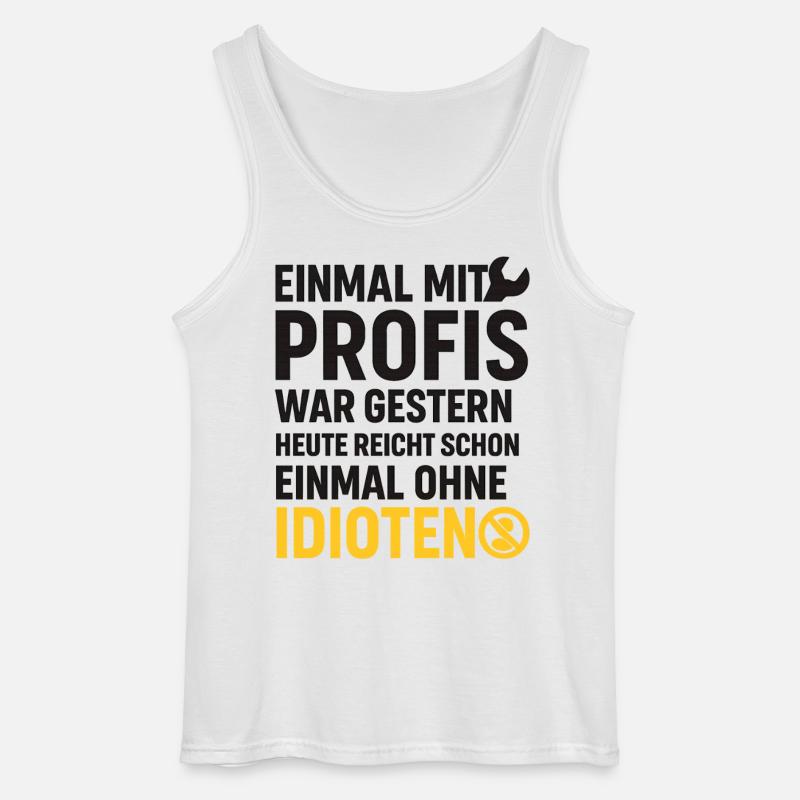 Einmal mit Profis – Ohne Idioten Design - Gildan Männer Tank Top - Weiß