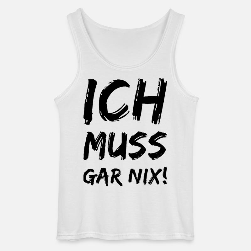 Ich muss gar nix! Fun Spruch - Gildan Männer Tank Top - Weiß