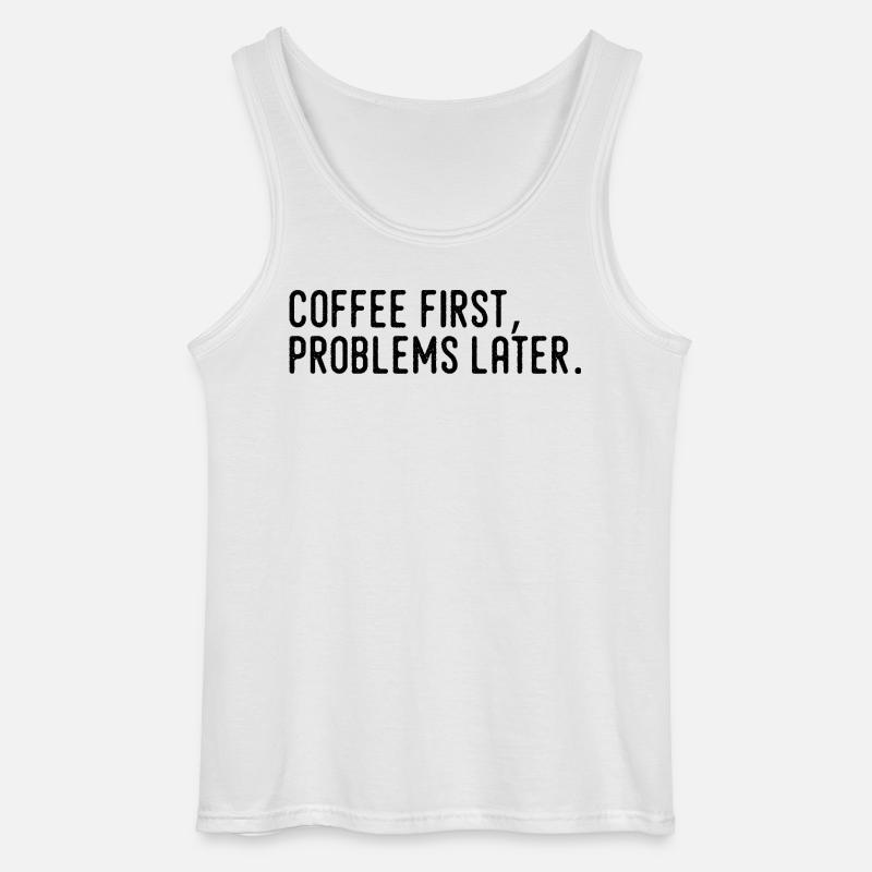 Coffee First Problems Later - Gildan Men’s Tank Top - white
