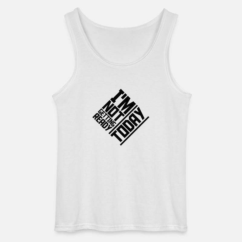 not getting ready today - Gildan Men’s Tank Top - white