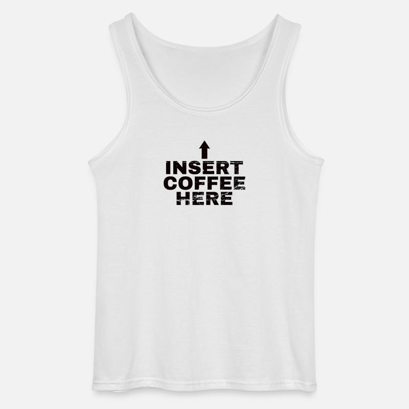 Insert Coffee Here Coffee Drinker Joke - Gildan Men’s Tank Top - white