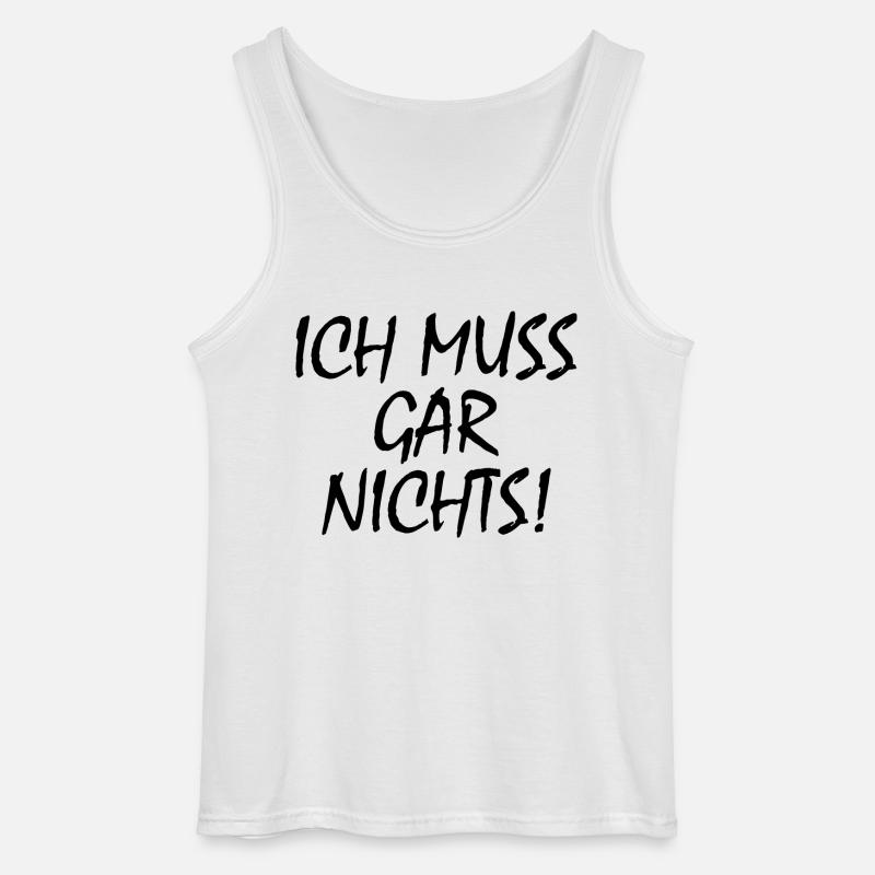 Ich muss gar nichts - Gildan Männer Tank Top - Weiß