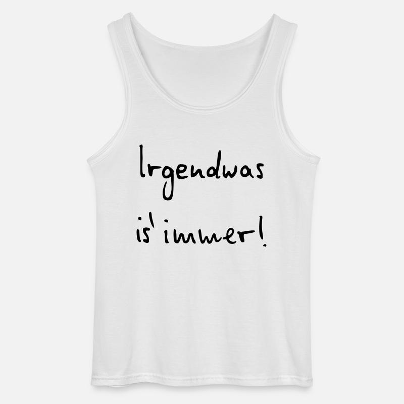 Irgendwas ist immer - Gildan Männer Tank Top - Weiß