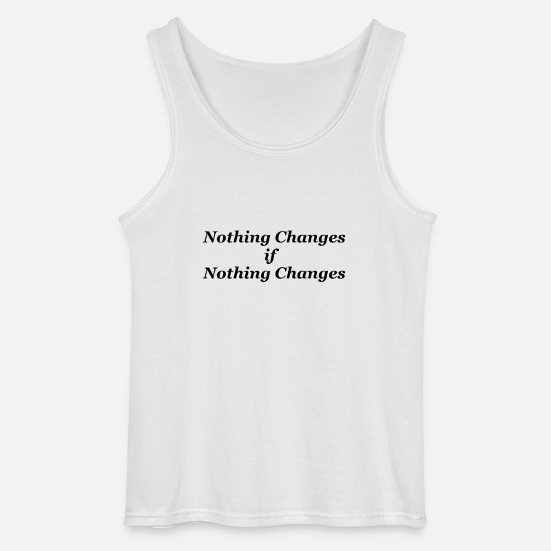 Nothing Changes if nothing Changes - Gildan Männer Tank Top - Weiß