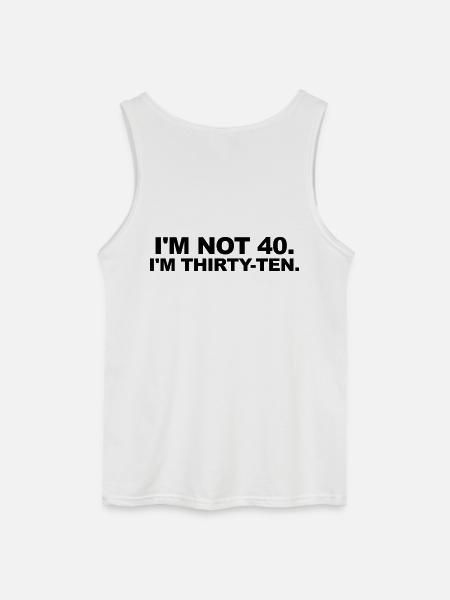 I'm Not 40 – Thirty-Ten Birthday Saying - Gildan Men’s Tank Top - white