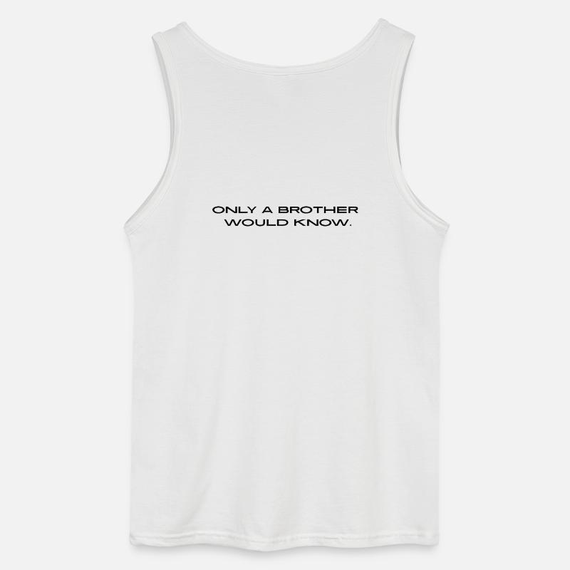 "Only a brother would know." - Gildan Männer Tank Top - Weiß