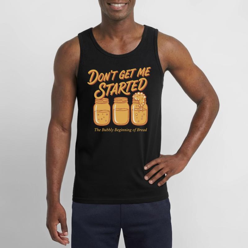 Sourdough Bread Baking Baker Dont Get Me Started Gildan Men’s Tank Top