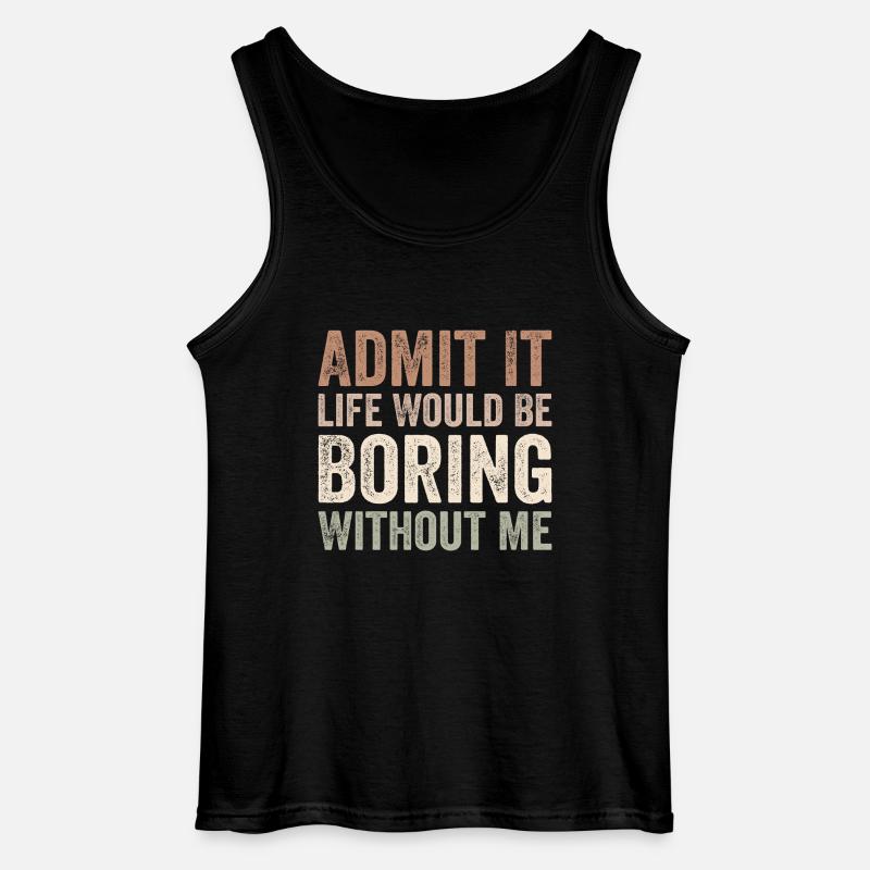 Admit it life would be boring without me - Gildan Men’s Tank Top - black