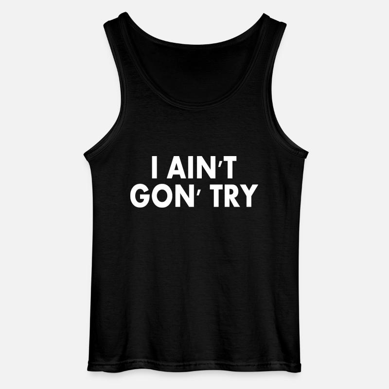 i aint gon try - Gildan Men’s Tank Top - black