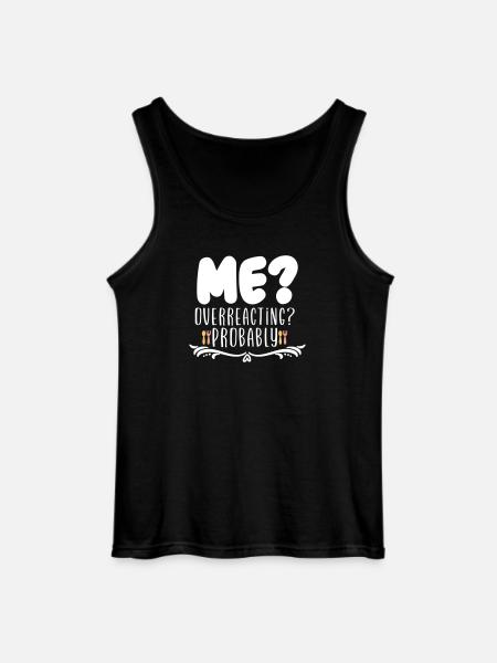 Me Overreacting Probably - Gildan Men’s Tank Top - black