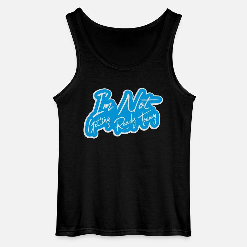 not getting ready today - Gildan Men’s Tank Top - black