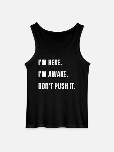 Im Here Im Awake Dont Push It - Gildan Men’s Tank Top - black