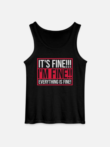 everything is fine quote - Gildan Men’s Tank Top - black