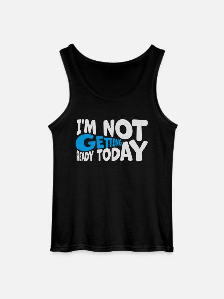 not getting ready today - Gildan Men’s Tank Top - black