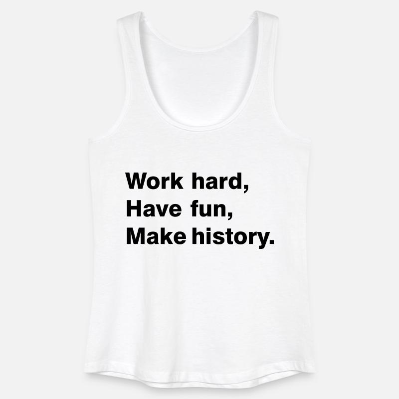Work hard - have fun - make history - Women’s Organic Tank Top - white