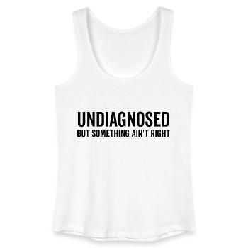 Nicht diagnostiziert, aber irgendetwas stimmt nicht - Frauen Bio Tank Top - Weiß - Vorne