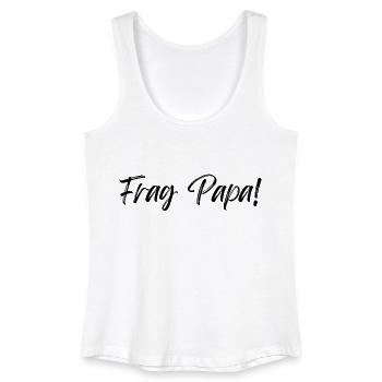 Frag Papa! - Frauen Bio Tank Top - Weiß - Vorne