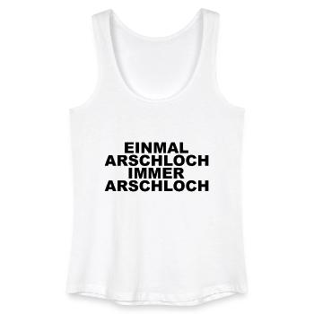 Einmal Arschloch, immer Arschloch! - Frauen Bio Tank Top - Weiß - Vorne
