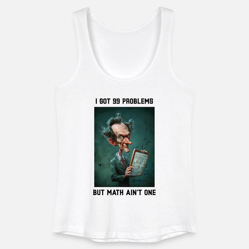 I got 99 Problems but Math ain't One - Women’s Organic Tank Top - white