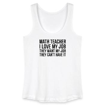 math teacher I love my job they want my job they - Women’s Organic Tank Top - white - Front