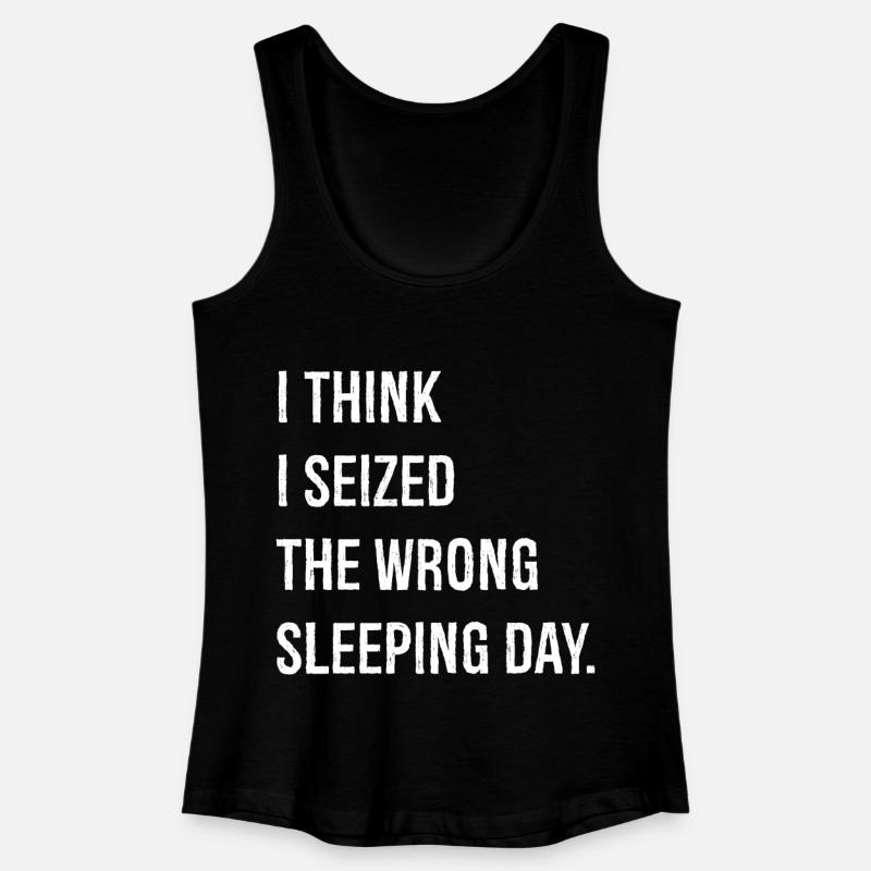 I think I seized the wrong sleeping day funny - Women’s Organic Tank Top - black