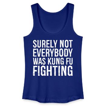 surely not everybody was kung fu fighting - Frauen Bio Tank Top - Königsblau - Vorne