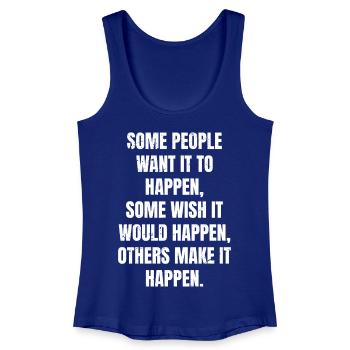 some people want it to happen some wish it would - Frauen Bio Tank Top - Königsblau - Vorne