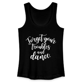 Forget your troubles and dance. Dancing Dance Saying - Women’s Organic Tank Top - black - Front
